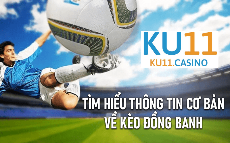 Tìm hiểu thông tin cơ bản về kèo đồng banh 